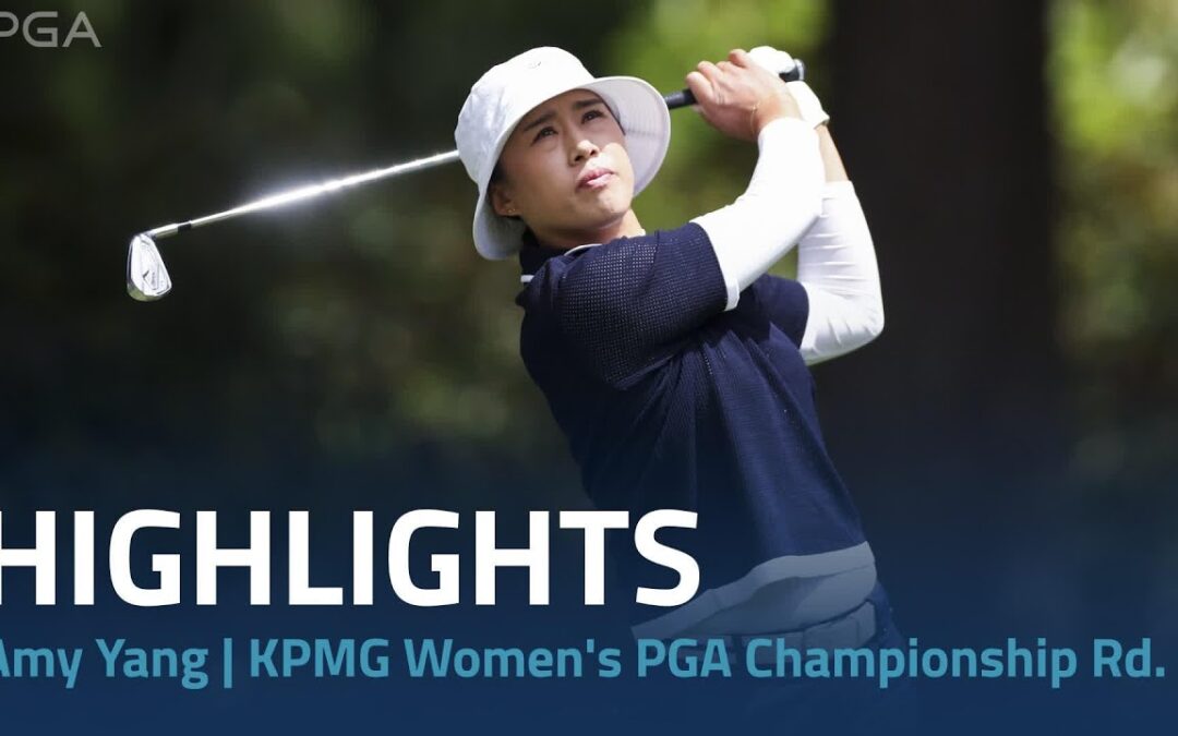 Amy Yang Highlights | 2024 KPMG Women’s PGA Championship Rd. 3