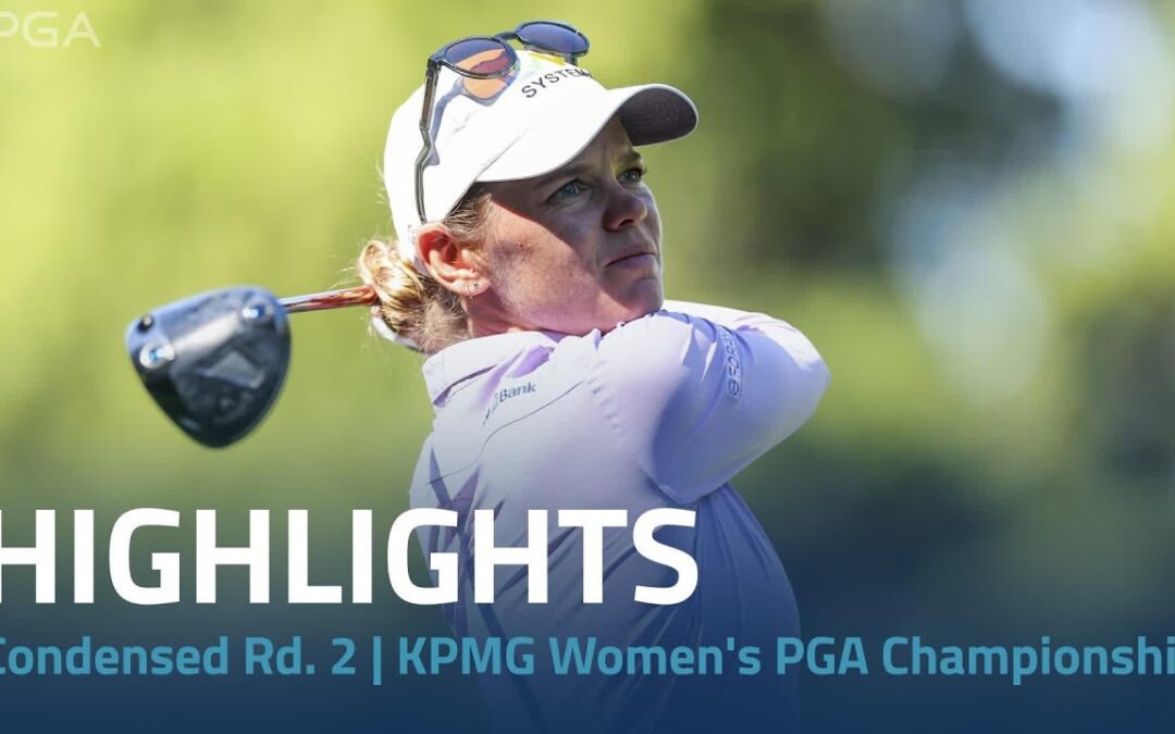 Condensed Rd. 2 | 2024 KPMG Women’s PGA Championship