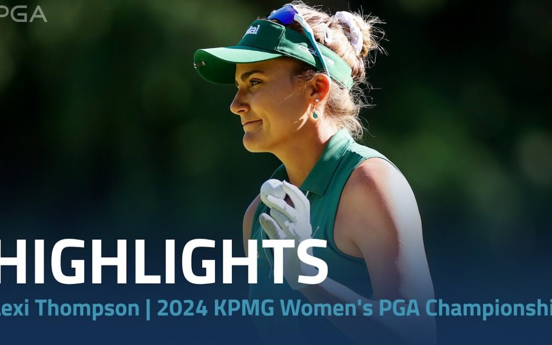 Lexi Thompson Highlights | 2024 KPMG Women’s PGA Championship Rd. 1