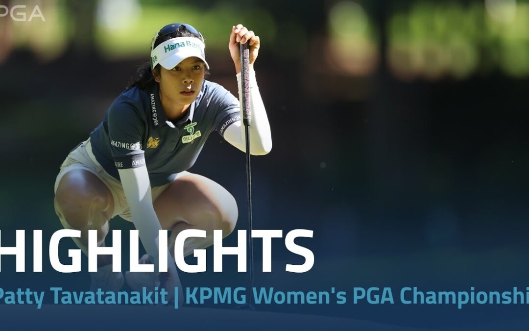 Patty Tavatanakit Highlights | 2024 KPMG Women’s PGA Championship Rd. 1