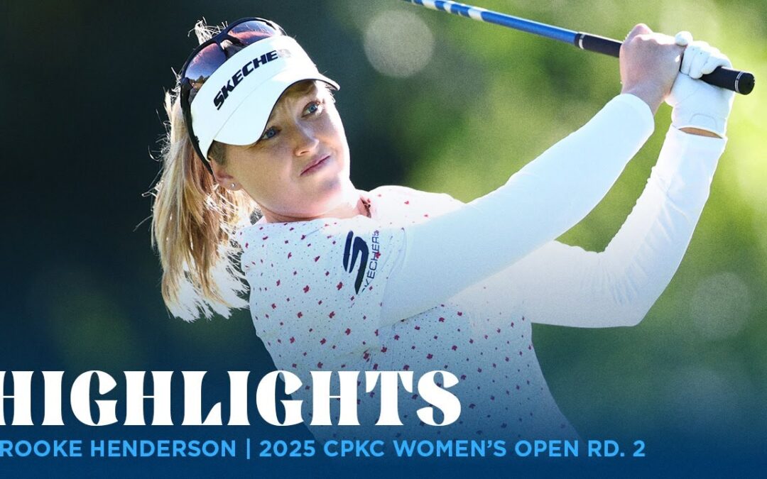 Brooke Henderson Highlights | 2025 CPKC Women’s Open Rd. 2