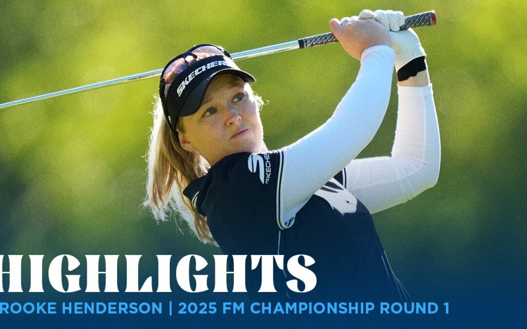 Brooke Henderson Highlights | 2025 FM Championship Rd. 1
