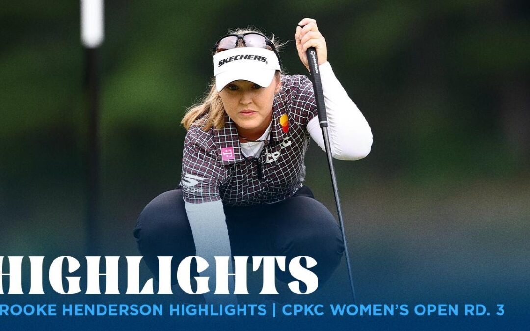Brooke Henderson Highlights | CPKC Women’s Open Rd. 3