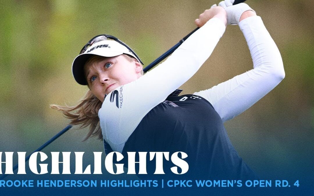 Brooke Henderson Highlights | CPKC Women’s Open Rd. 4