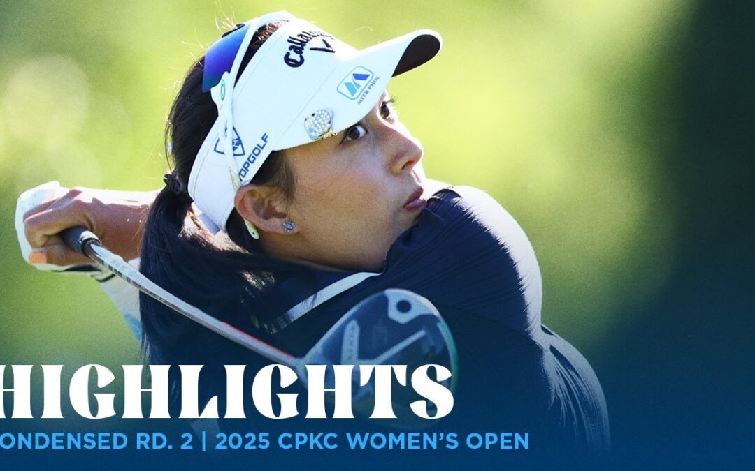 Condensed Rd. 2 | 2025 CPKC Women’s Open