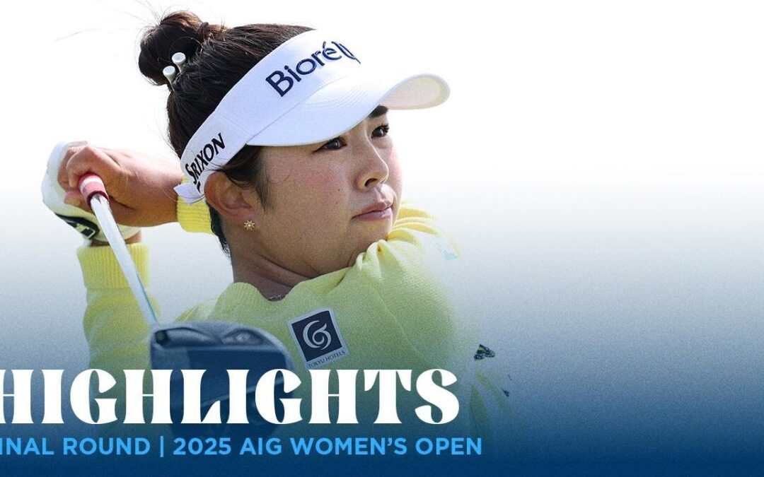 Final Round Highlights | 2025 AIG Women’s Open