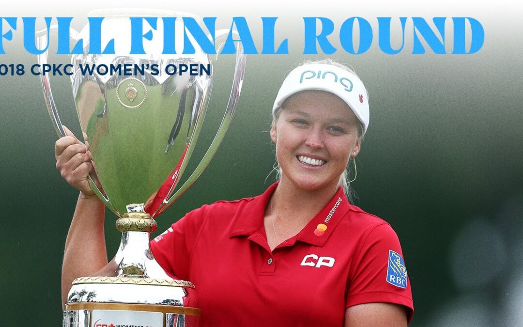 Full Final Round | 2018 CPKC Women’s Open