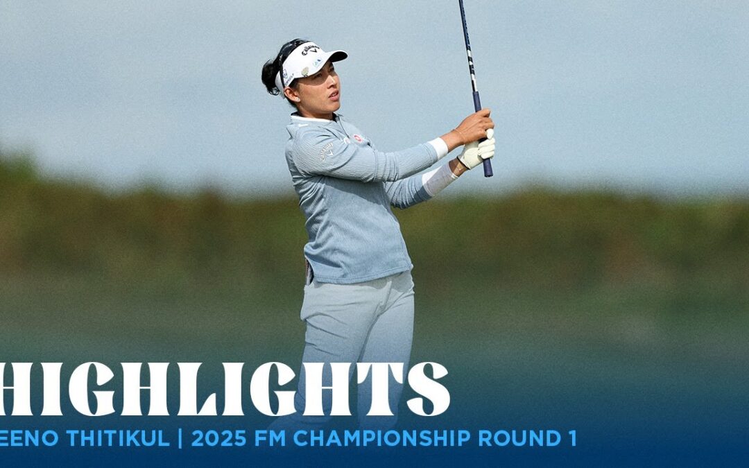 Jeeno Thitikul Highlights | 2025 FM Championship Rd. 1