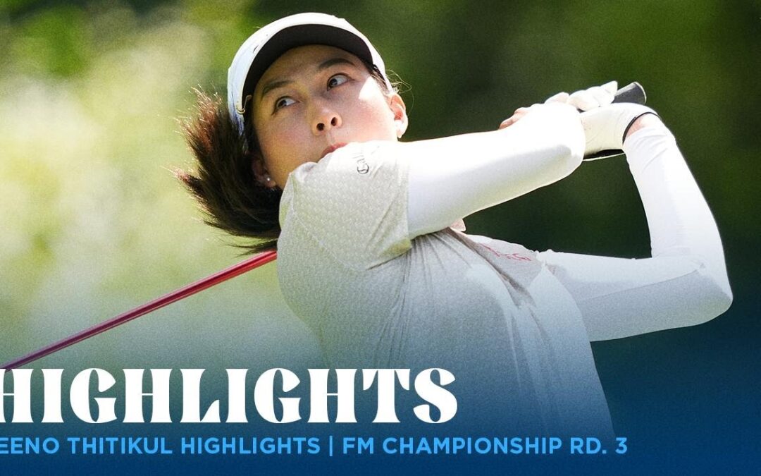 Jeeno Thitikul Highlights | FM Championship Rd. 3
