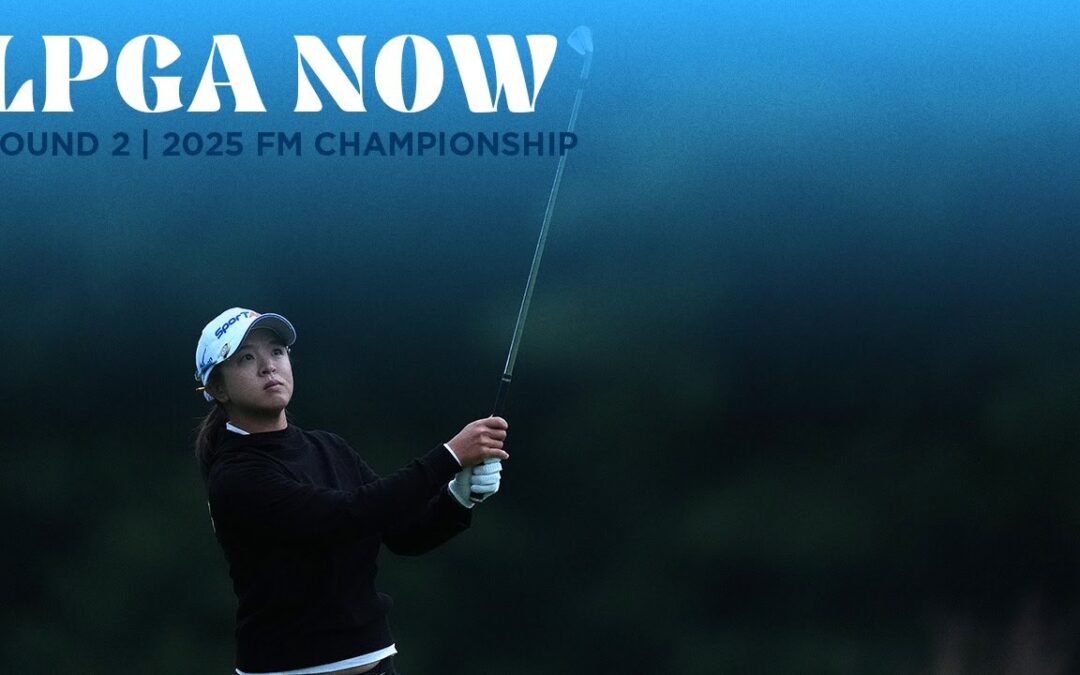 LPGA Now | FM Championship Round 2