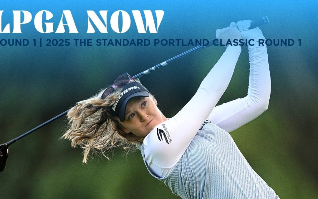 LPGA Now | The Standard Portland Classic Round 1