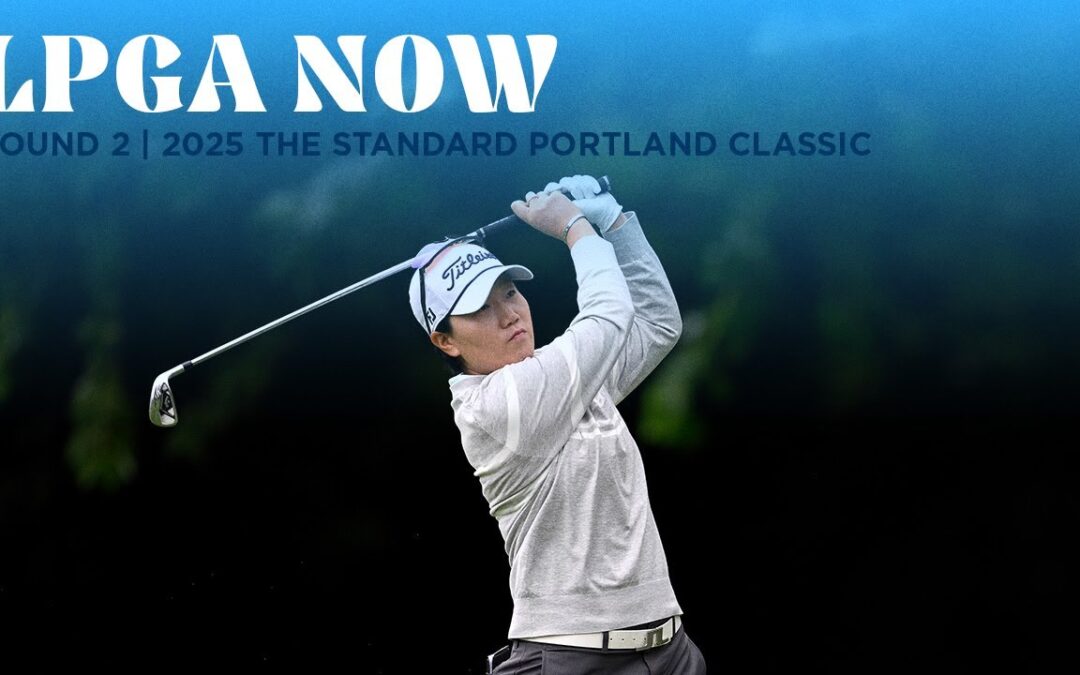 LPGA Now | The Standard Portland Classic Round 2