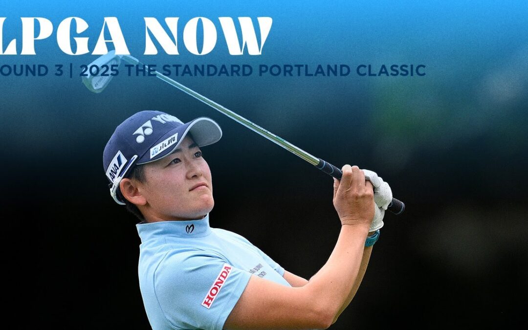 LPGA Now | The Standard Portland Classic Round 3