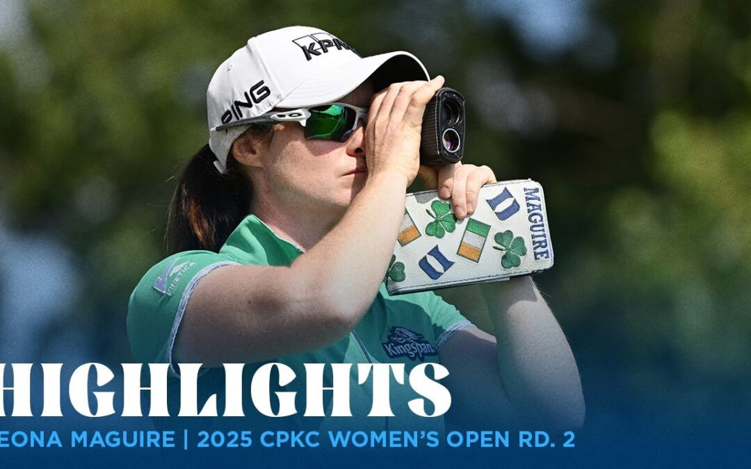 Leona Maguire Highlights | 2025 CPKC Women’s Open Rd. 2