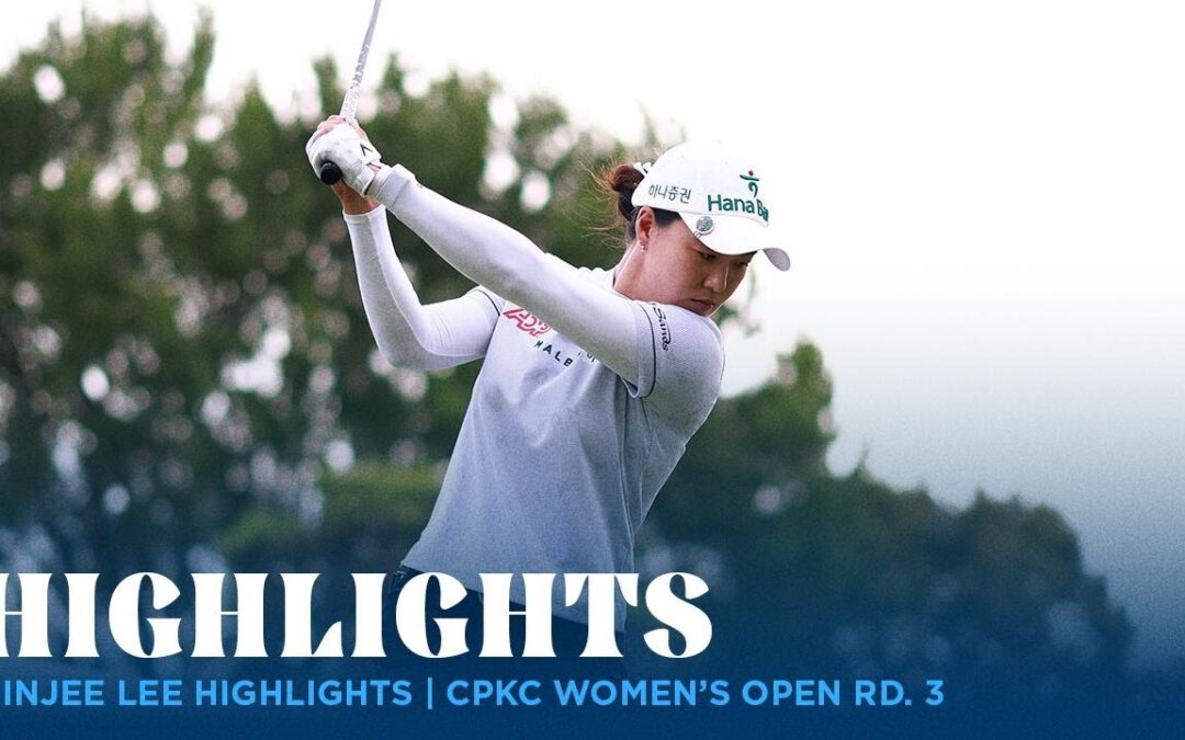 Minjee Lee Highlights | CPKC Women’s Open Rd. 3
