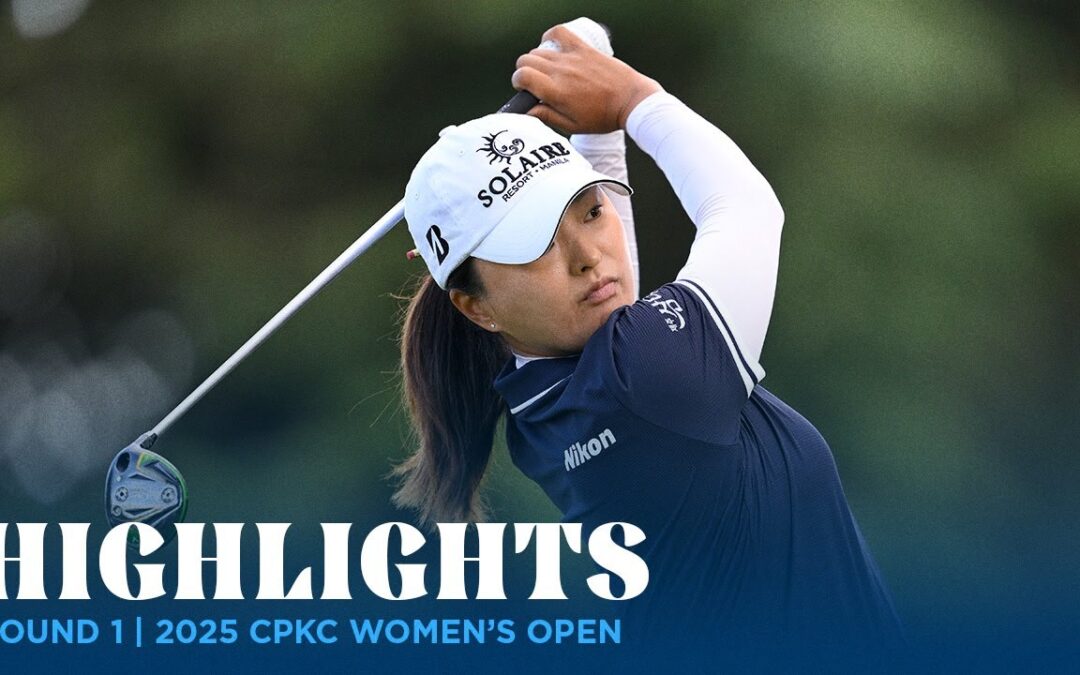 Round 1 Highlights | 2025 CPKC Women’s Open