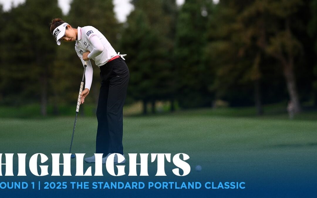 Round 1 Highlights | 2025 The Standard Portland Classic