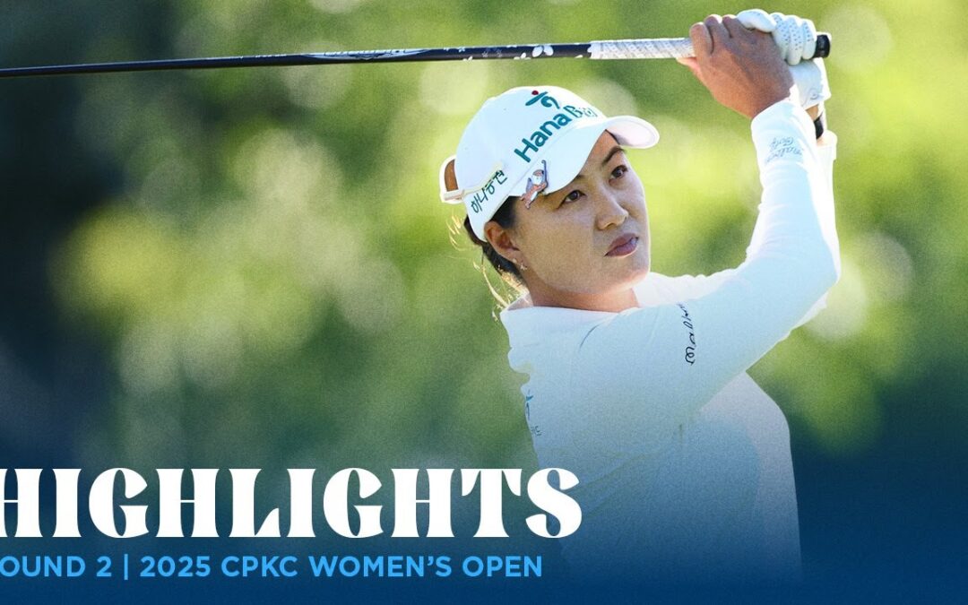 Round 2 Highlights | 2025 CPKC Women’s Open