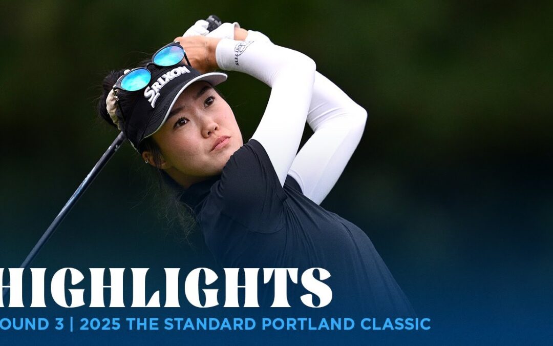 Round 3 Highlights | 2025 The Standard Portland Classic