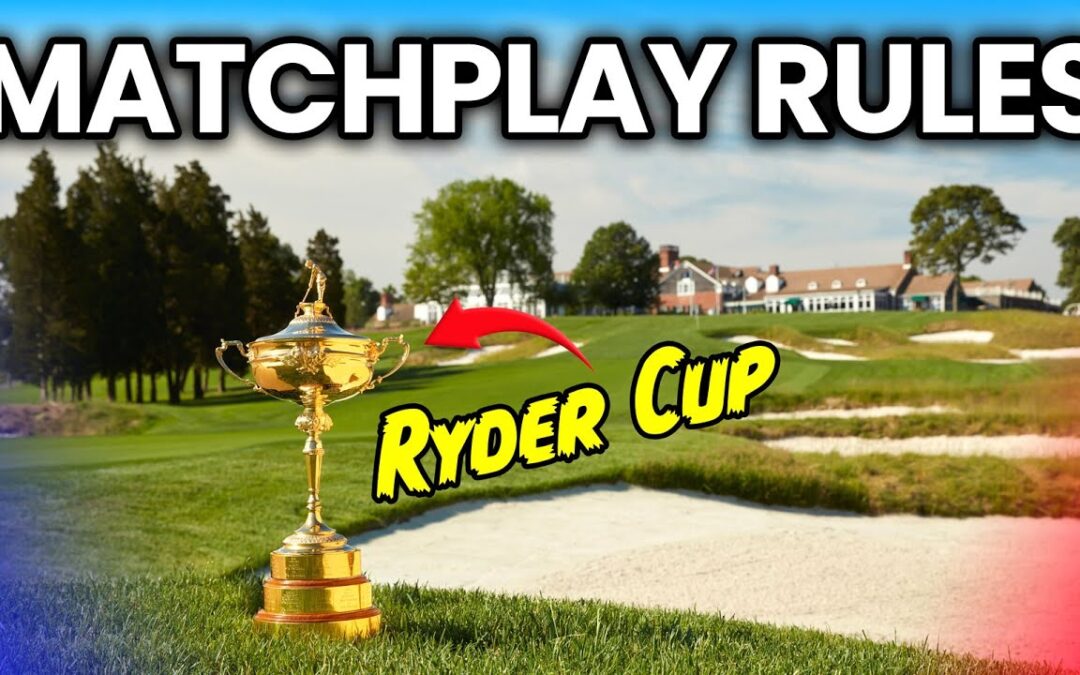 5 Matchplay Rules You Need To Know (Ahead Of The Ryder Cup!)