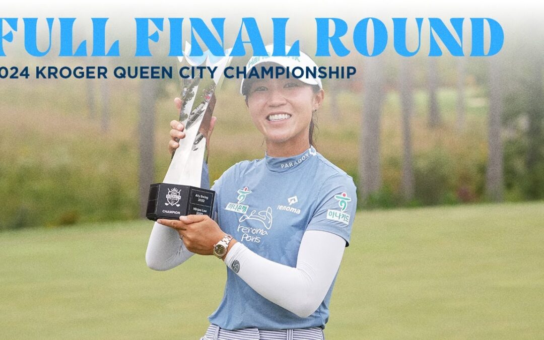 Full Final Round | 2024 Kroger Queen City Championship