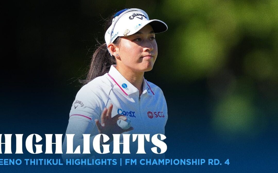 Jeeno Thitikul Highlights | FM Championship Rd. 4