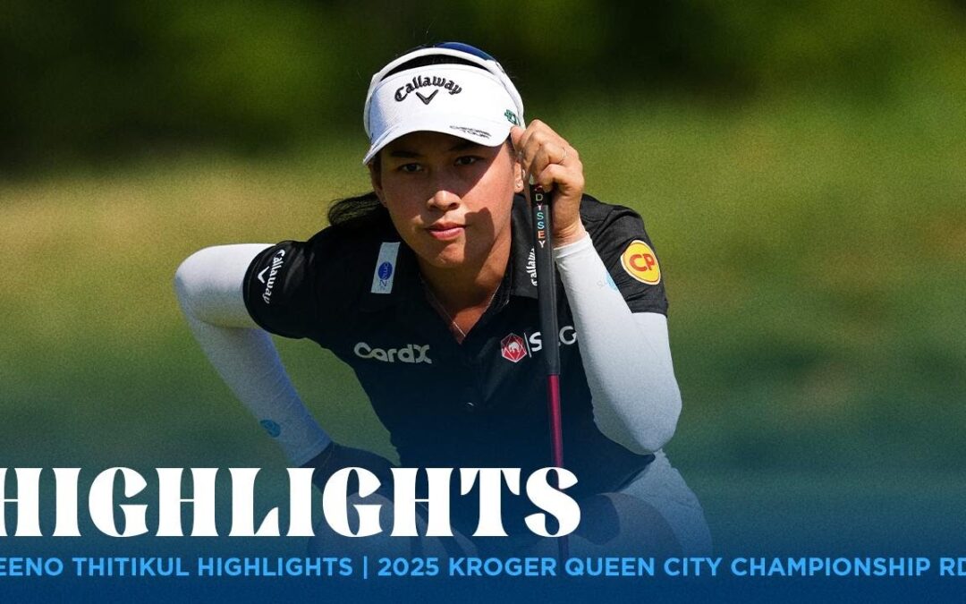 Jeeno Thitikul Highlights | Kroger Queen City Championship presented by P&G Rd. 3