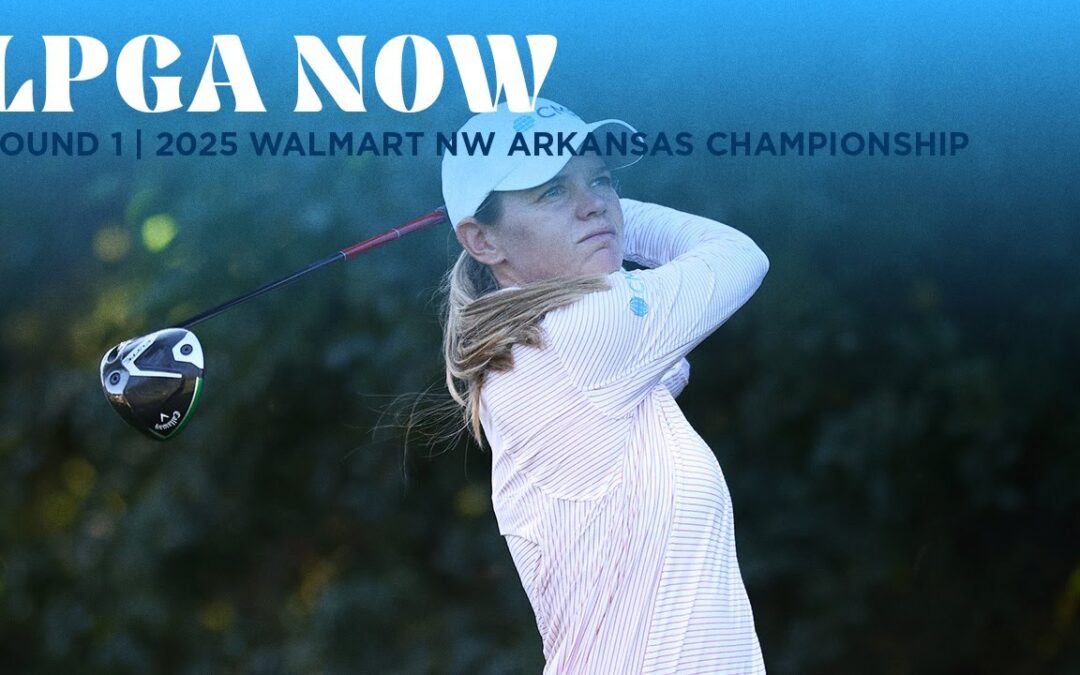 LPGA Now | Walmart NW Arkansas Championship presented by P&G Round 1