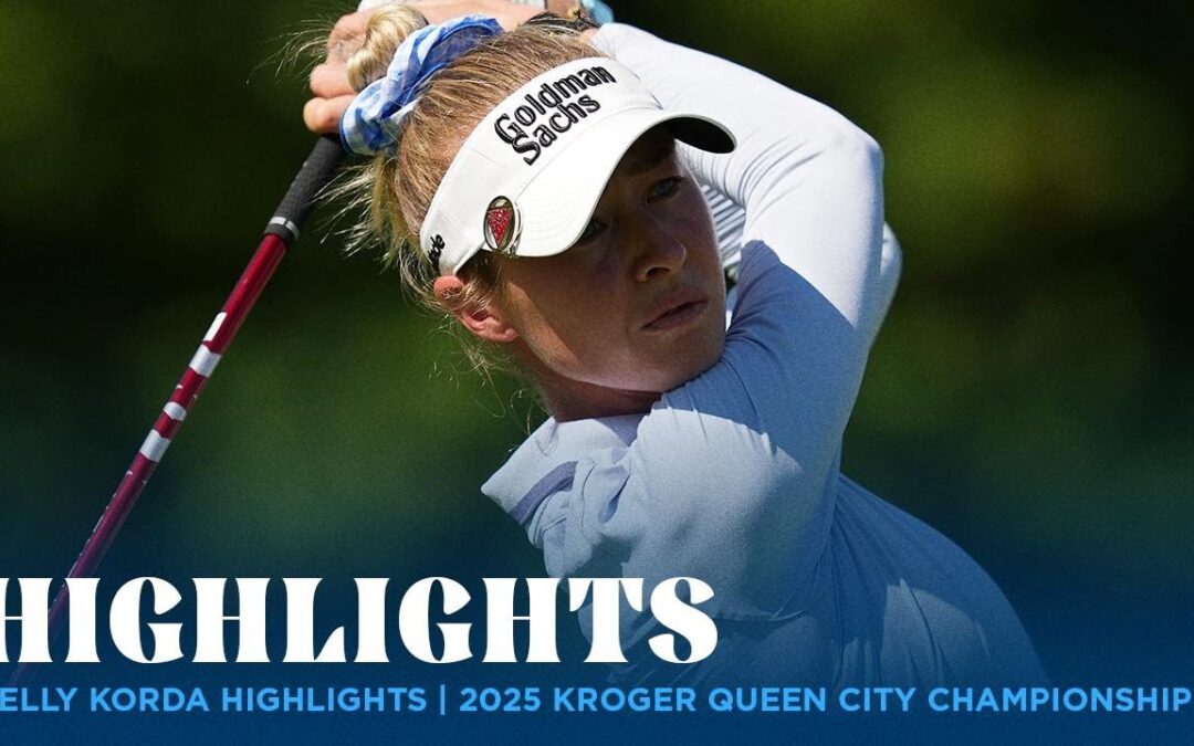 Nelly Korda Highlights | Kroger Queen City Championship presented by P&G Rd. 2