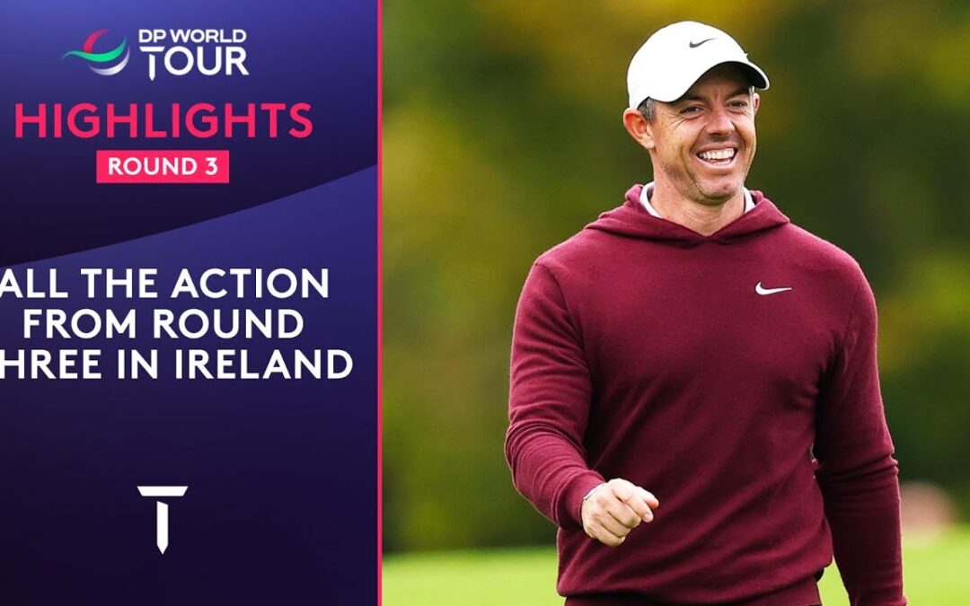 Round 3 Highlights | 2025 Amgen Irish Open
