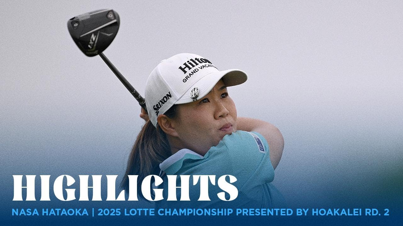 Nasa Hataoka Highlights | 2025 LOTTE Championship presented by Hoakalei Rd. 2