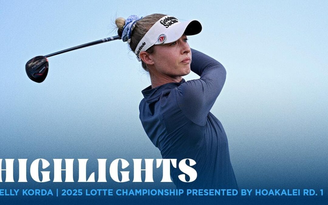 Nelly Korda Highlights | 2025 LOTTE Championship presented by Hoakalei